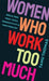 Women Who Work Too Much