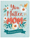 You Matter, Mom