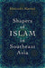 Shapers of Islam in Southeast Asia