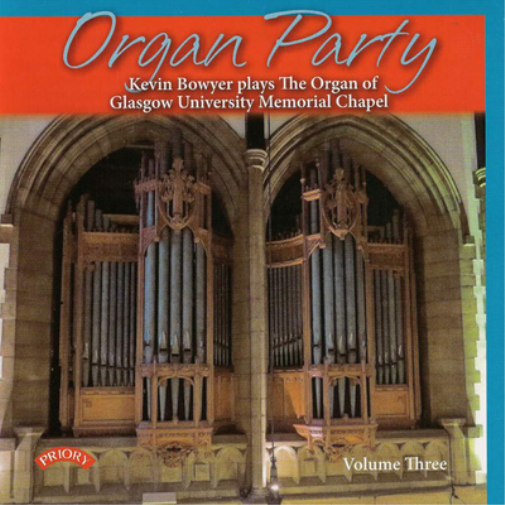 Organ Party: Kevin Bowyer Plays the Organ of Glasgow University Memorial... - Volume 3