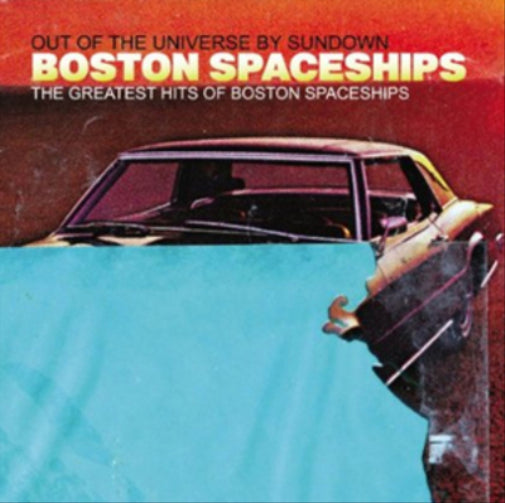 Out of the Universe By Sundown: The Greatest Hits of Boston Spaceships