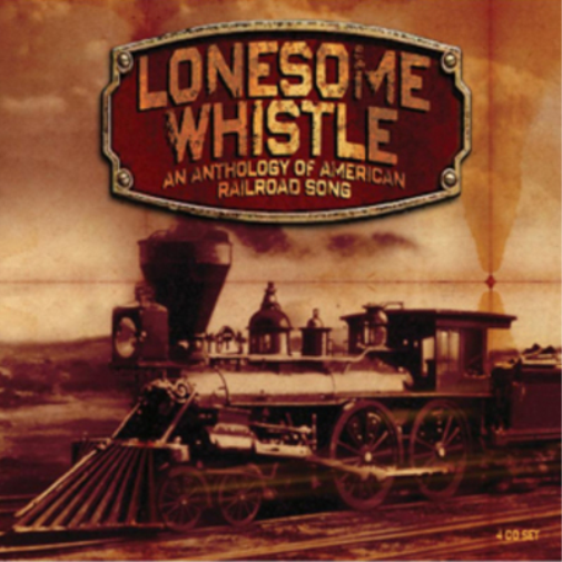 Lonesome Whistle: An Anthology of American Railroad Song