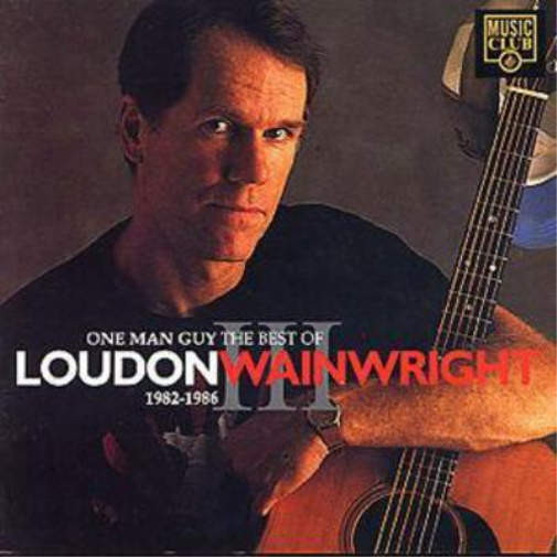 One Man Guy: The Best Of LOUDON WAINWRIGHT III;1982-1986