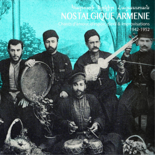 Nostalgique Armenie: Chants D'amour, D'espoir, D'exil & Improvisations 1942-1952