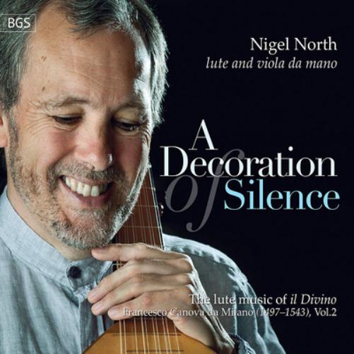 Nigel North: A Decoration of Silence: The Lute Music of Il Divino Francesco Canova Da Milano - Volume 2