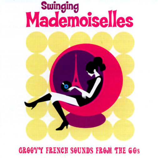 Swinging Mademoiselles: Groovy French Sounds from the 60s
