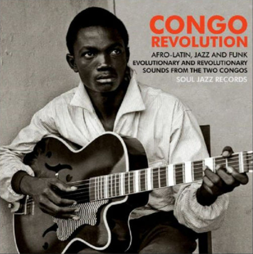 Congo Revolution: Afro-Latin, Jazz and Funk Evolutionary and Revolutionary Sounds