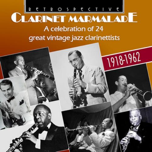 Clarinet Marmalde: A Celebration of 24 Great Vintage Jazz Clarinettists 1918-1962