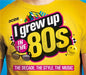 I Grew Up in the 80s