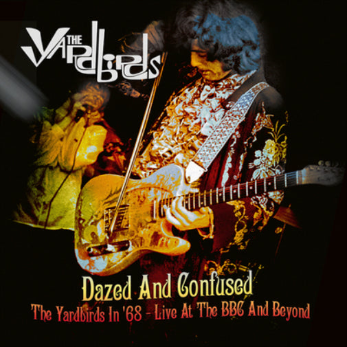 Dazed and Confused: The Yardbirds in '68 - Live at the BBC and Beyond