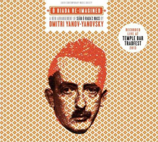 O Riada Re-imagined: A New Arrangement of Sean O Riada's Mass By Dmitri Yanov-Yanovsky