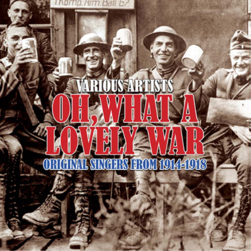 Oh, What a Lovely War: Original Singers from 1914-1918