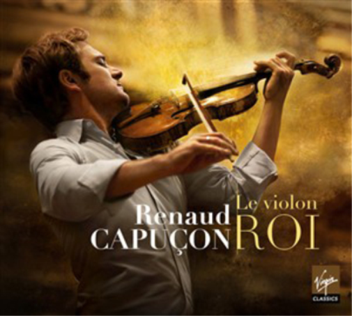 Renaud Capucon: Le Violon Roi