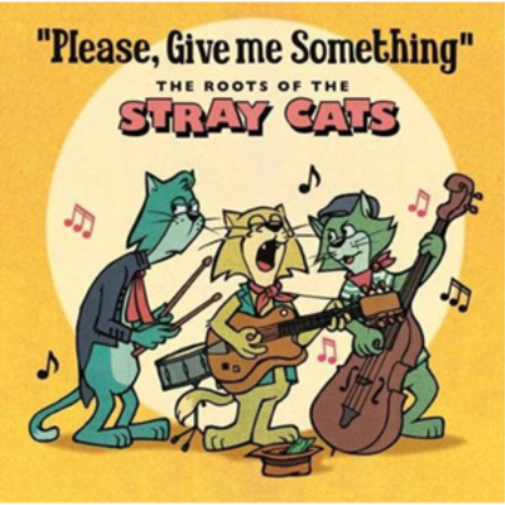 Please, Give Me Something: The Roots of the Stray Cats