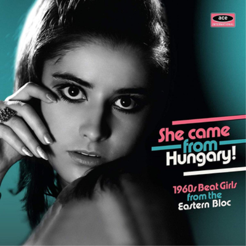 She Came from Hungary!: 1960s Beat Girls from the Eastern Bloc