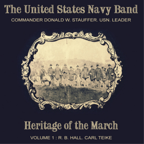 Heritage of the March: R.B. Hall/Carl Teike - Volume 1
