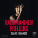 Claire Huangci: The Rachmaninov Preludes