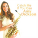 Amy Dickson: Catch Me If You Can