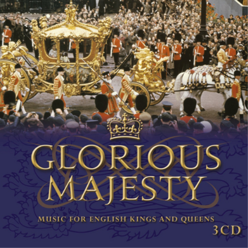 Glorious Majesty: Music for English Kings and Queens