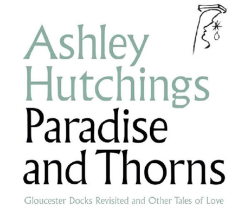 Paradise and Thorns: Gloucester Docks Revisited and Other Tales of Love