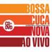 Ao Vivo: Celebrating 50 Years of Bossa Nova