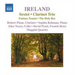 Ireland: Sextet/Clarinet Trio
