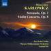 Mieczyslaw Karlowicz: Serenade, Op. 2/Violin Concerto, Op. 8