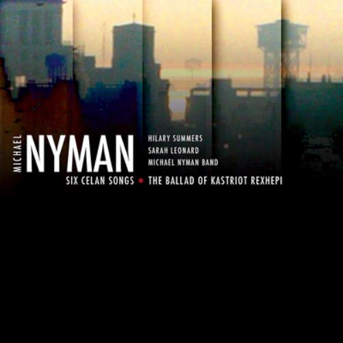 Michael Nyman: Six Celan Songs/The Ballad of Kastriot Rexhepi