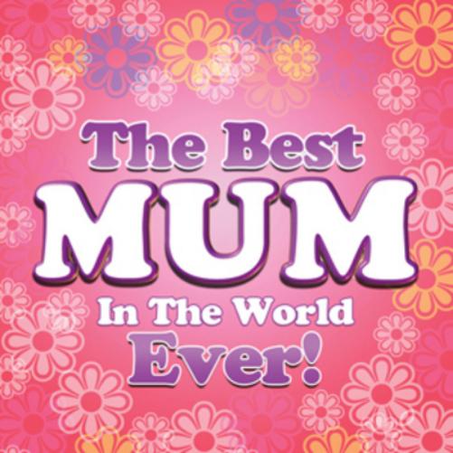 Best Mum in the World Ever!