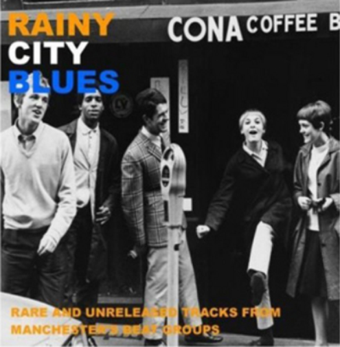 Rainy City Blues: Rare & Unreleased Tracks from Manchester Beat Groups
