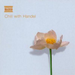 Chill With Handel