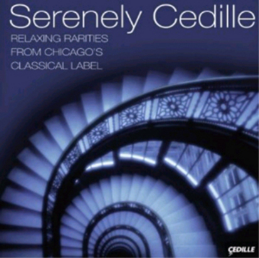 Serenely Cedille: Relaxing Rarities from Chicago's Classical Label