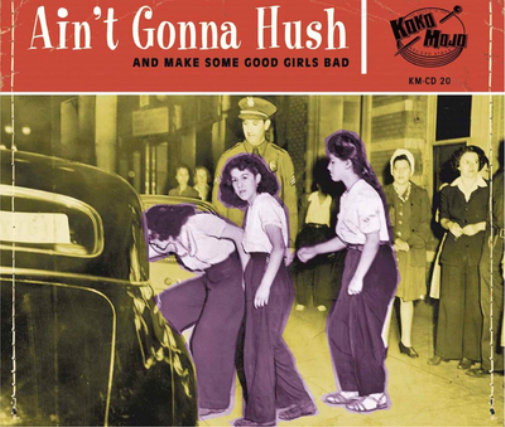 Ain't Gonna Hush: And Make Some Good Girls Bad