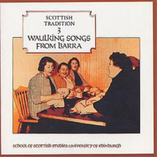 Scottish Tradition 3: WAULKING SONGS FROM BARRA