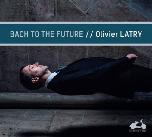 Olivier Latry: Bach to the Future
