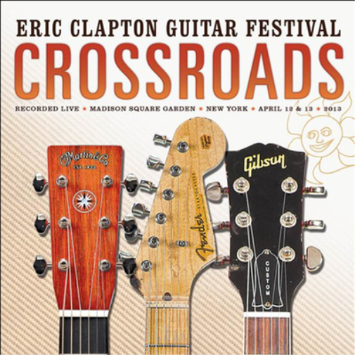 Crossroads Guitar Festival: Live at Madison Square Garden, New York, April 12 & 13, 2013