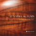 It's Still Autumn