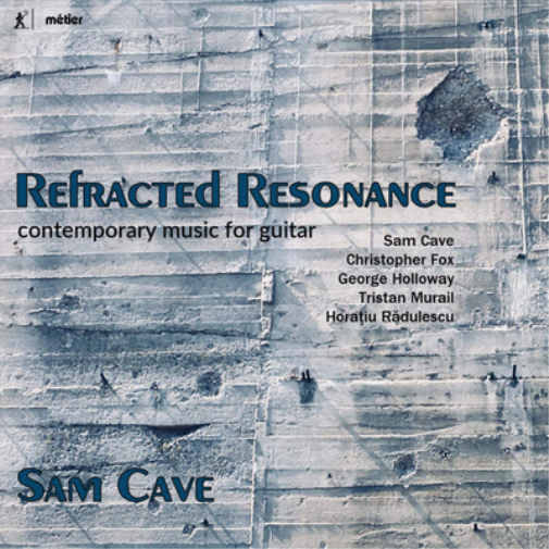 Sam Cave: Refracted Resonance: Contemporary Music for Guitar