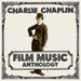 Charlie Chaplin: Film Music Anthology