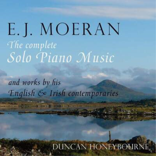 E.J. Moeran: The Complete Solo Piano Music: And Works By His English & Irish Contemporaries