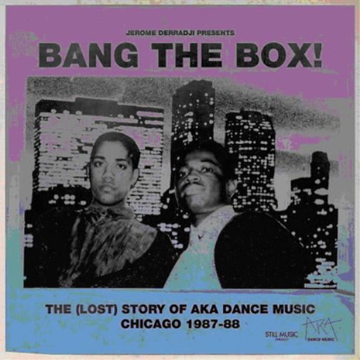 Jerome Derradji Presents Bang the Box!: The (Lost) Story of Aka Dance Music. Chicago 1987-88