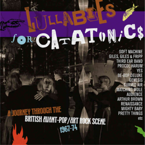 Lullabies for Catatonics: A Journey Through the British Avant-pop/Art Rock Scene 1967-74