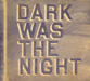 Dark Was the Night: Red Hot Compilation
