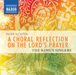 Pater Noster: A Choral Reflection On the Lord's Prayer