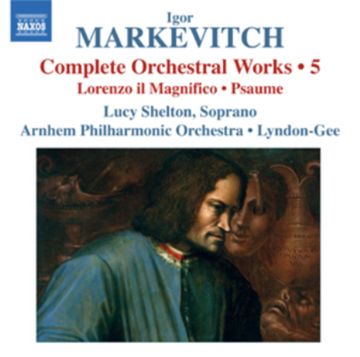 Igor Markevitch: Complete Orchestral Works: Lorenzo Il Magnifico/Psaume - Volume 5