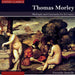 Thomas Morley: Madrigals and Canzonetta for 2-5 Voices