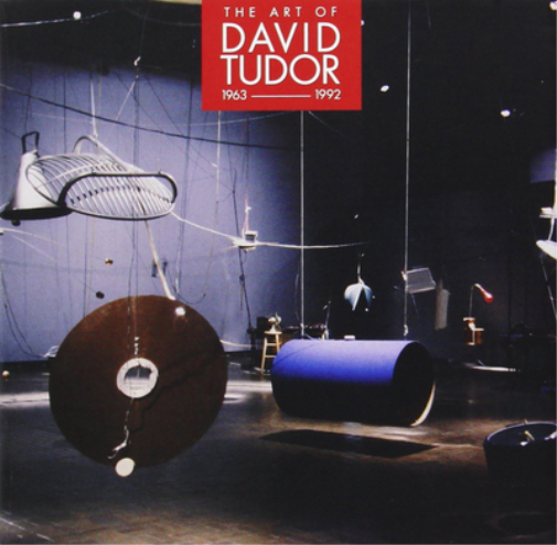The Art of David Tudor: 1963-1992