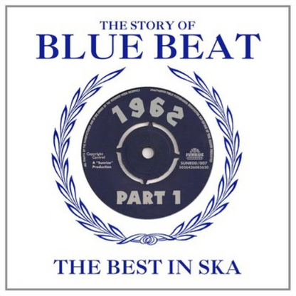 The Story of Blue Beat: The Best in Ska 1962 - Volume 1