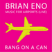 Brian Eno: Music for Airports (Live)