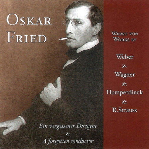Oskar Fried: Works By Weber, Wagner, Humperdinck, R. Strauss